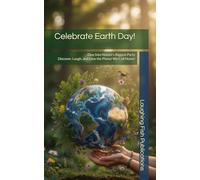 Celebrate Earth Day!: Dive Into Nature’s Biggest Party-Discover, Laugh, and Love the Planet We Call Home!