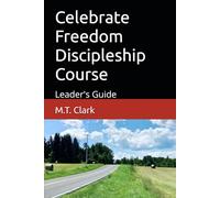 Celebrate Freedom Discipleship Course: Leader's Guide (MT 4 Christ Christian Life Series)