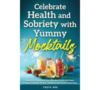 Celebrate Health and Sobriety with Yummy Mocktails: Beautiful, Nutritious Zero-Alcohol Drinks for Every Occasion to Boost Vitality, Wellness, and Social Connection.