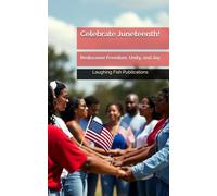 Celebrate Juneteenth!: Rediscover Freedom, Unity, and Joy - One Fact at a Time!