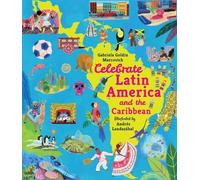 Celebrate Latin America and the Caribbean: From Mexico to Argentina, discover the culture, history and nature of amazing countries - packed with facts for children 7+ (Adventures Around the World, 3)