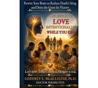 Celebrate Love Intentionally While You Can: Rewire Your Brain to Reduce Death's Sting and Deny the Grave its Victory (The Science & Theology of Grief - Understanding, Mitigating & Overcoming Grief)