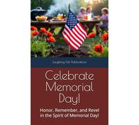 Celebrate Memorial Day!: Honor, Remember, and Revel in the Spirit of Memorial Day!