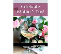 Celebrate Mother's Day!: A Heartfelt Journey Through the Joys, Traditions, and Surprises of Mom’s Special Day!