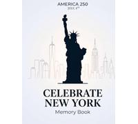 Celebrate New York: America 250 Memory Book: A Simple 4th of July 2026 Journal for Family Memories, Reflections, and Celebrations