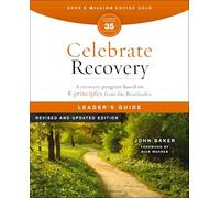 Celebrate Recovery Leader's Guide, Revised and Updated: A Program for Implementing a Christ-Centered Recovery Ministry in Your Church