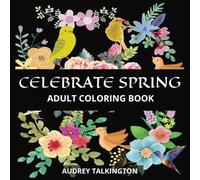 Celebrate Spring: A Fun and Easy Adult Coloring Book to Share with Family and Friends (The Celebrate Collection: Adult Coloring Books for Joyful Living)