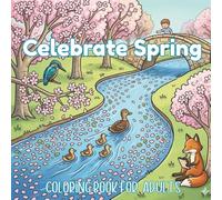Celebrate Spring: An Adult Coloring Book of Whimsical Animal and Insect Scenes, Joyful Spring Adventures, and Relaxing Nature Escapes