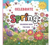 Celebrate Spring: Easy and Cute Spring themed Coloring Book for Children aged 3 - 9: Coloring Book for Kids with flowers, animals, butterflies, buzzing bees