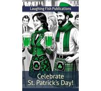 Celebrate St. Patrick's Day!: Unleash Your Inner Leprechaun and Dive Into the Greenest Day of the Year!