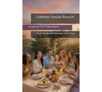 Celebrate Sunday Brunch!: Savor the Sweetest Moments of the Week-One Bite at a Time!