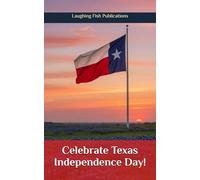 Celebrate Texas Independence Day!: Lasso Up Some Fun and Discover the Spirit of the Lone Star State!