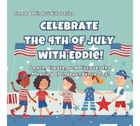 Celebrate the 4th of July with Sam!: Learn, Create, and Discover the Meaning of Independence Day! (Smart & Mindful Kids)