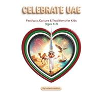 Celebrate the United Arab Emirates: Festivals, Culture & Traditions for Kids Ages 5-7: A Fun and Educational Adventure Through Emirati Celebrations, Heritage, and Modern Wonders