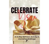 Celebrate You: A 31-Day Self-Care Activity & Journaling Challenge