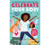Celebrate Your Body (and Its Changes, Too!): The Ultimate Puberty Book for Girls: 1