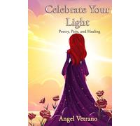 Celebrate Your Light: Poetry, Pain, And Healing
