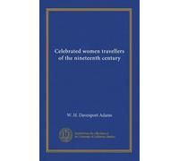 Celebrated women travellers of the nineteenth century