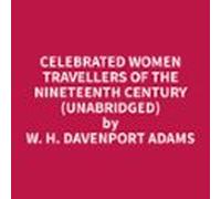 Celebrated Women Travellers Of The Nineteenth Century (unabridged) (au