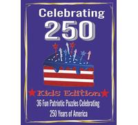 Celebrating 250 America - KIDS EDITION!: 36 Fun Patriotic Puzzles Celebrating 250 Years of America