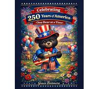 Celebrating 250 Years of America-One Bear at a Time: A Patriotic Coloring Journey Through American History, Freedom, and Celebration for All Ages (America's 250th Anniversary Coloring Books)