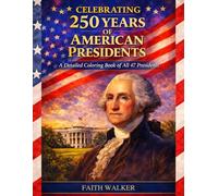 Celebrating 250 Years of American Presidents: A Detailed Coloring Book of All 47 Presidents: A Historical U.S. Presidents Coloring Book Featuring All ... Coloring Books for Fun and Learning at Home)