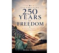 Celebrating 250 Years of Freedom: What Every Citizen Should Know About the United States of America