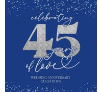 Celebrating 45 Years Of Love Wedding Anniversary Guestbook: With Gift Log And Thank You Tracker - Blue Silver Edition