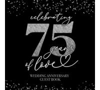 Celebrating 75 Years Of Love Wedding Anniversary Guestbook: With Gift Log And Thank You Tracker - Silver Black Edition