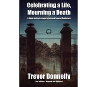 Celebrating a Life, Mourning a Death: A Guide for Professional & Informal Funeral Celebrants