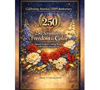 Celebrating America’s 250th Anniversary: 250 Scriptures of Freedom to Color: A Patriotic Christian Coloring Book for Adults Featuring Faith, Liberty, ... faith, freedom, and enduring values.)