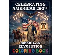 Celebrating America's 250th - American Revolution Coloring Book: America's 250th Anniversary - American Revolution Coloring Book: Celebrating 250 ... Coloring Journey for Kids and Adults
