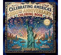 Celebrating America's 250th Anniversary Coloring Book: 40 Pages of Patriotic Icons and Historic Moments | Independence Day 2026 Activity Book for Kids and Adult