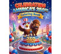 Celebrating America's 250th Birthday Coloring Book for Kids: Nearly 50 Fun Patriotic Pages of Historic Landmarks, National Parks, Famous Presidents, Cute Animals & USA Symbols with Fun Facts!