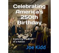 Celebrating America's 250th Birthday: Exploring the Birth of a Nation