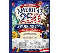 Celebrating America's 250th Coloring Book For Kids and Adults: Celebrate America’s 250th Anniversary With Fun, Educational, and Patriotic Coloring Pages