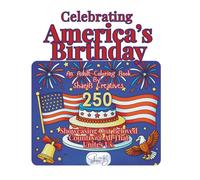 Celebrating America's Birthday: Showcasing Our Beloved Country and All That Unites Us on its 250th Anniversary