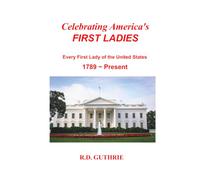 Celebrating America's FIRST LADIES Every First Lady of the United States 1789~Present