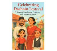 Celebrating Dashain Festival - A Story of Family and Tradition with Maya and Ishan: A Heartwarming Children’s Story of Family, Tradition, and Nepali Culture ( age 4-10)