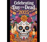 CELEBRATING DAY OF THE DEAD 2025: “Discovering Mexico’s Day of the Dead Celebrations in 2025” (Super Explore)