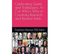 Celebrating Giants and Trailblazers: A-Z of Who’s Who in Creativity Research and Related Fields (KIE Creativity Book Series)