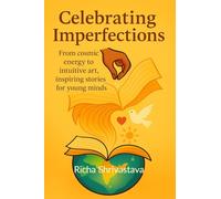Celebrating Imperfections: From cosmic energy to intuitive art, inspiring stories for young minds