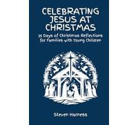 Celebrating Jesus at Christmas: 35 Days of Christmas Reflections for Families with Young Children