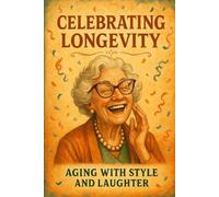 Celebrating Longevity:: Aging with Style and Laughter