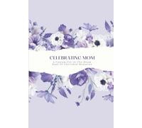 Celebrating Mom: A Custom Fill-In-The-Blank Book Of Cherished Memories: Fill-In-The-Blanks Prompted Journal For Mom | Reasons Why I Love You Book | ... About You Book | Keepsake Journal For Mom