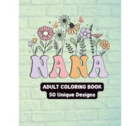 Celebrating Nana Coloring Book for Adults: Cute & Cozy Word Art Designs to Color | Heartwarming Typography, Relaxing Lettering Pages & Gift for Grandmothers, Moms, and Nana Lovers