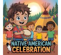 Celebrating Native American Heritage: A Children's Story About Traditions, Culture, and Community About Indigenous History and Pride