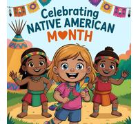 Celebrating Native American month book for kids: A Children’s Story book About Traditions, Respect, and Indigenous Culture of north america