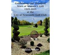 Celebrating One Hundred Years of Women's Golf 1925-2025 at the City of Newcastle Golf Club