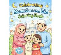 Celebrating Ramadan and Eid Coloring Book: A Coloring Book for Kids Ages 3-6 (or anyone who loves to color!)